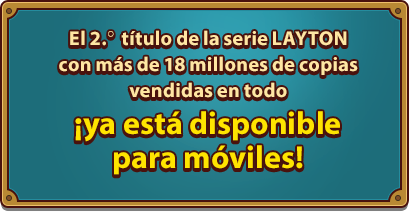 El 2.。 título de la serie LAYTON con más de 17 millones de copias vendidas en todo ¡ya está disponible para móviles!
