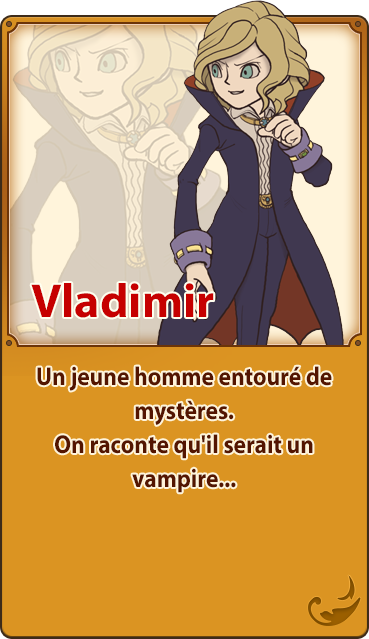Vladimir／Un jeune homme entouré de mystères. On raconte qu'il serait un vampire...